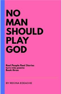 No man should play God