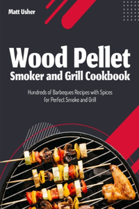 Wood Pellet Smoker and Grill Cookbook