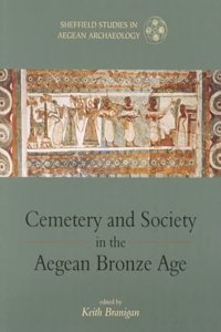 Cemetery and Society in the Aegean Bronze Age: v. 1 (Sheffield Studies in Aegean Archaeology)