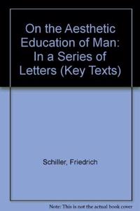 On the Aesthetic Education of Man: In a Series of Letters (Key Texts S.)