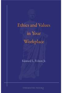 Ethics and Values in Your Workplace