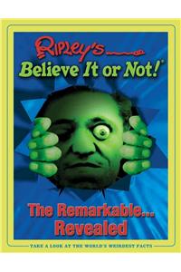 Ripley's Believe It or Not: The Remarkable...revealed