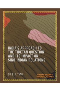 India's Approach to the Tibetan Question and its Impact on Sino-Indian Relations