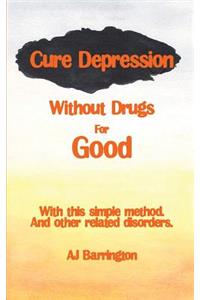 Cure Depression Without Drugs for Good