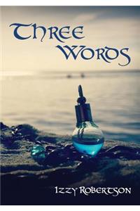 Three Words: If You Love Someone, Tell Them.: If You Love Someone, Tell Them.