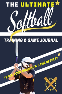 The Ultimate Softball Training and Game Journal