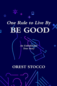 One Rule to Live By BE GOOD