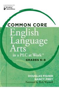 Common Core English Language Arts in a Plc at Work(r) Grades 6-8