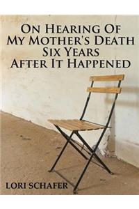 On Hearing of My Mother's Death Six Years After It Happened