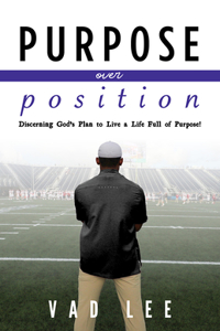 Purpose Over Position: Discerning God's Plan to Live a Life Full of Purpose!