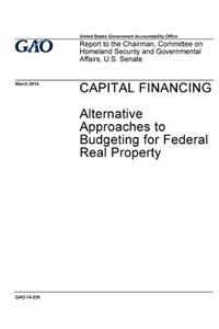 Capital financing, alternative approaches to budgeting for federal real property