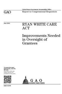 Ryan White Care Act: improvements needed in oversight of grantees: report to congressional requesters.