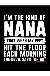 I'm The Kind Of Nana That When My Feet Hit The Floor Each Morning The Devil Says 