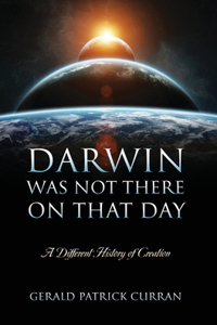 Darwin Was Not There On That Day