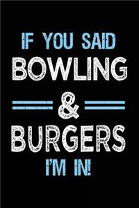 If You Said Bowling & Burgers I'm in