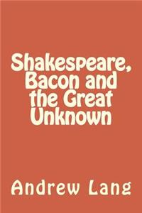 Shakespeare, Bacon and the Great Unknown