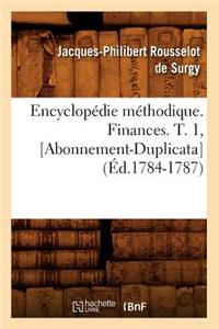 Encyclopédie Méthodique. Finances. T. 1, [Abonnement-Duplicata] (Éd.1784-1787)
