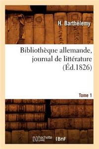 Bibliothèque Allemande, Journal de Littérature. Tome 1 (Éd.1826)