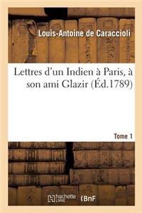 Lettres d'Un Indien À Paris, À Son Ami Glazir. Tome 1