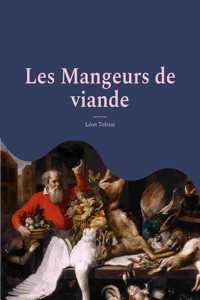 Les Mangeurs de viande: le plaidoyer animaliste et vegan de Tolstoï suivi d'une analyse de Charles Richet, prix Nobel de medecine, sur les bienfaits d'une alimentation sans