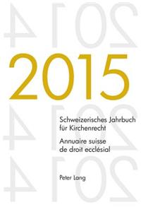 Schweizerisches Jahrbuch Fuer Kirchenrecht. Bd. 20 (2015) - Annuaire Suisse de Droit Ecclesial. Vol. 20 (2015)