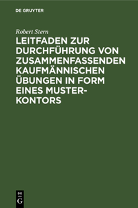 Leitfaden Zur Durchführung Von Zusammenfassenden Kaufmännischen Übungen in Form Eines Muster-Kontors