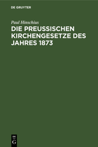 preußischen Kirchengesetze des Jahres 1873