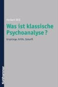 Was Ist Klassische Psychoanalyse?: Ursprunge, Kritik, Zukunft