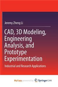 CAD, 3D Modeling, Engineering Analysis, and Prototype Experimentation