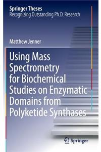 Using Mass Spectrometry for Biochemical Studies on Enzymatic Domains from Polyketide Synthases