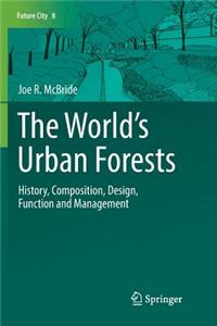 World's Urban Forests: History, Composition, Design, Function and Management