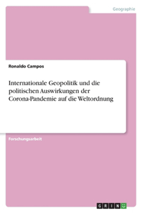 Internationale Geopolitik und die politischen Auswirkungen der Corona-Pandemie auf die Weltordnung