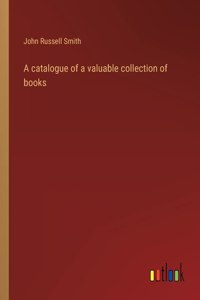 A catalogue of a valuable collection of books