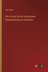 Het Voorstel tot den Aanlag eener Drinkwaterleiding te Rotterdam