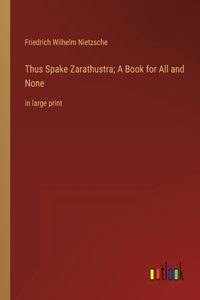 Thus Spake Zarathustra; A Book for All and None