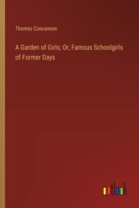 Garden of Girls; Or, Famous Schoolgirls of Former Days