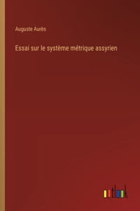 Essai sur le système métrique assyrien