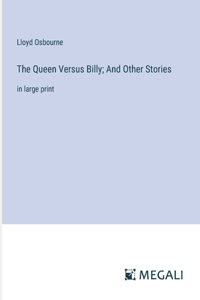 The Queen Versus Billy; And Other Stories