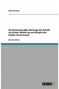 Zur Diskussion über die Frage der Schuld am Ersten Weltkrieg am Beispiel der Fischer-Kontroverse