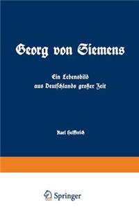 Georg von Siemens Ein Lebensbild aus Deutschlands großer Zeit