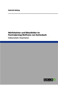 Würfelwörter und Rätselbilder im Parzivalprolog Wolframs von Eschenbach
