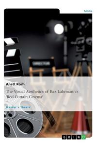 Visual Aesthetics of Baz Luhrmann's Red Curtain Cinema