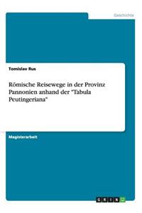 Römische Reisewege in der Provinz Pannonien anhand der 