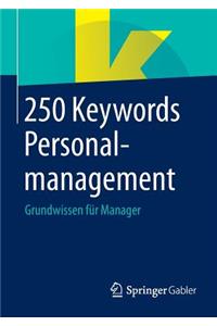 250 Keywords Personalmanagement: Grundwissen FÃ¼r Manager