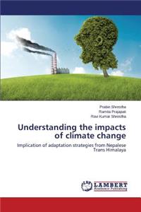 Understanding the Impacts of Climate Change