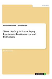 Wertschöpfung in Private Equity Investments. Funktionsweise und Instrumente