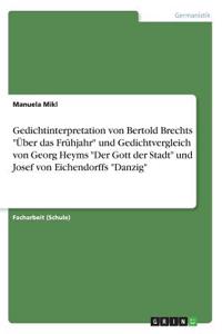 Gedichtinterpretation von Bertold Brechts "Über das Frühjahr" und Gedichtvergleich von Georg Heyms "Der Gott der Stadt" und Josef von Eichendorffs "Danzig"