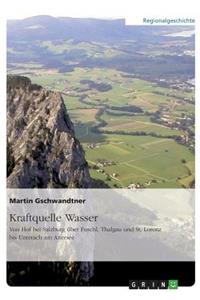 Kraftquelle Wasser. Von Hof bei Salzburg über Fuschl, Thalgau und St. Lorenz bis Unterach am Attersee