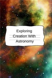 Exploring Creation With Astronomy