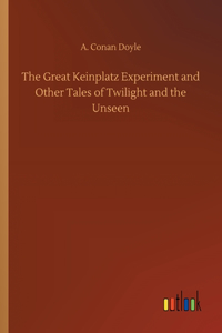 The Great Keinplatz Experiment and Other Tales of Twilight and the Unseen